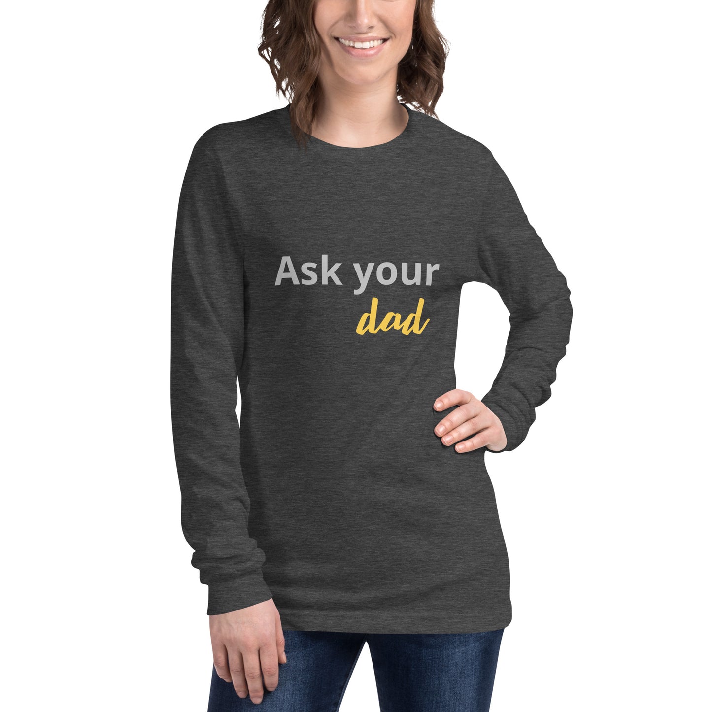 Unisex Long Sleeve Tee Ask your DAD