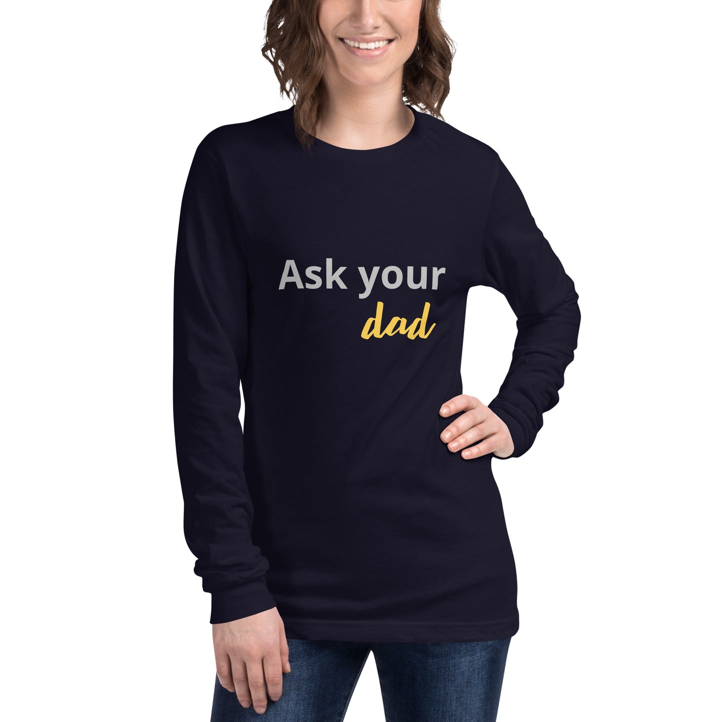 Unisex Long Sleeve Tee Ask your DAD