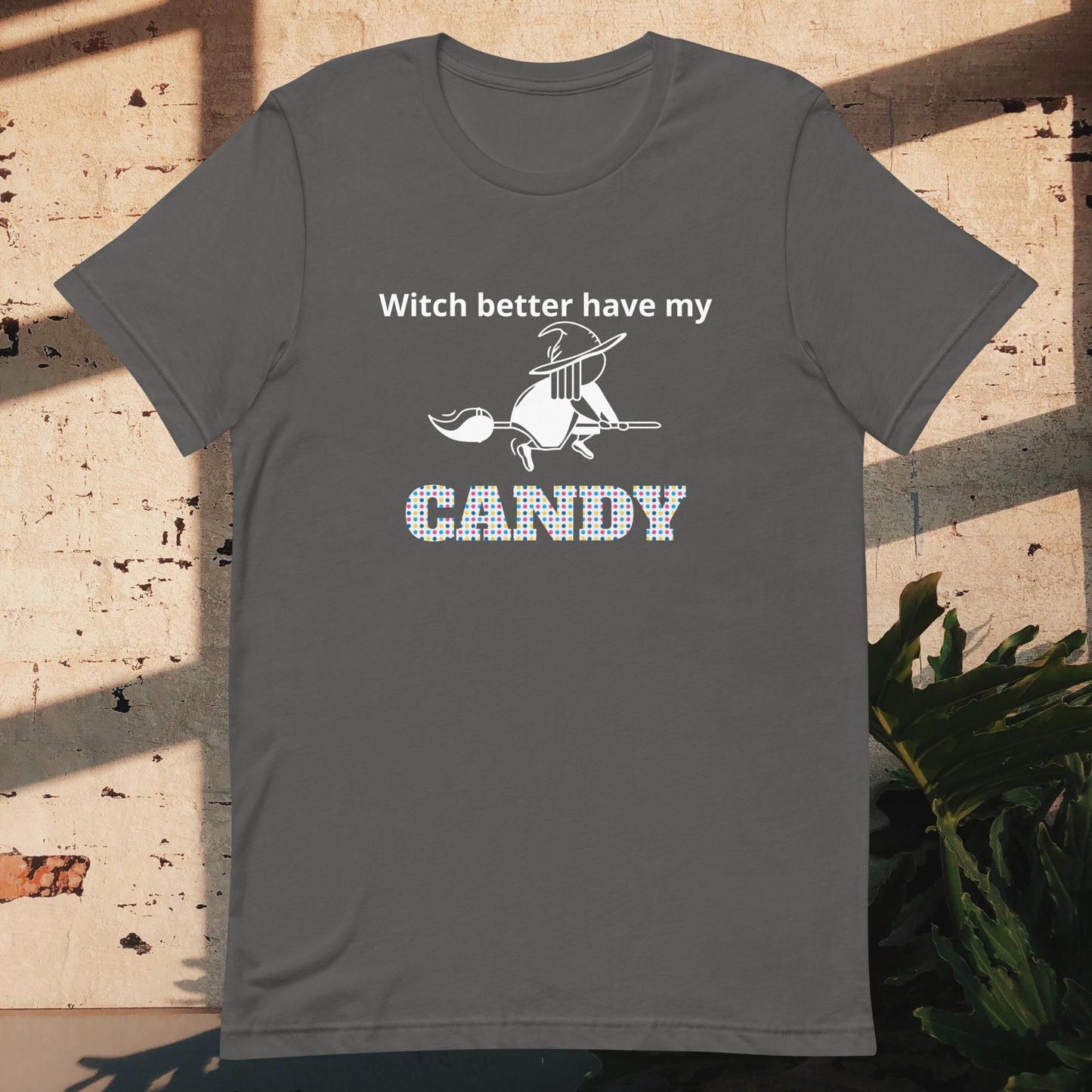 Unisex t-shirt witch better have my candy