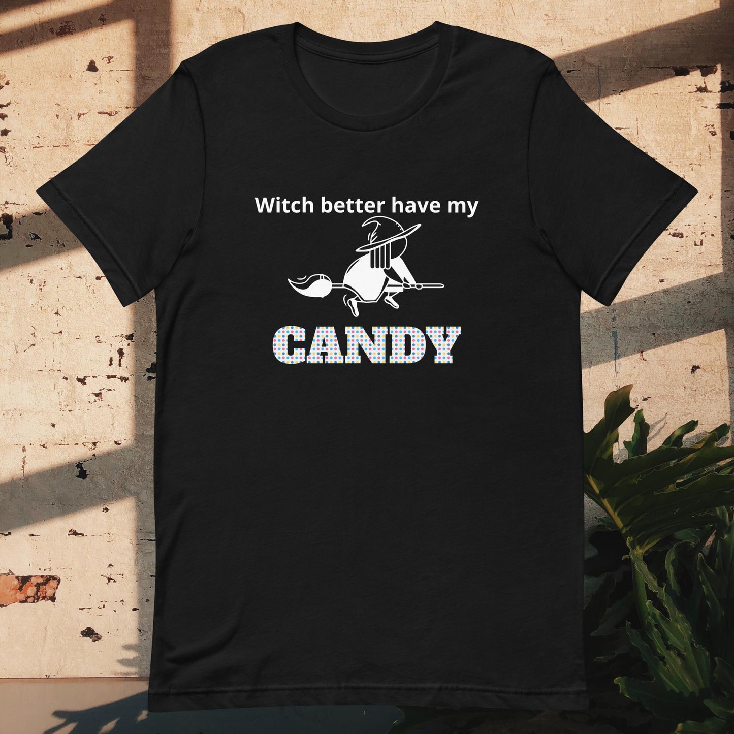 Unisex t-shirt witch better have my candy