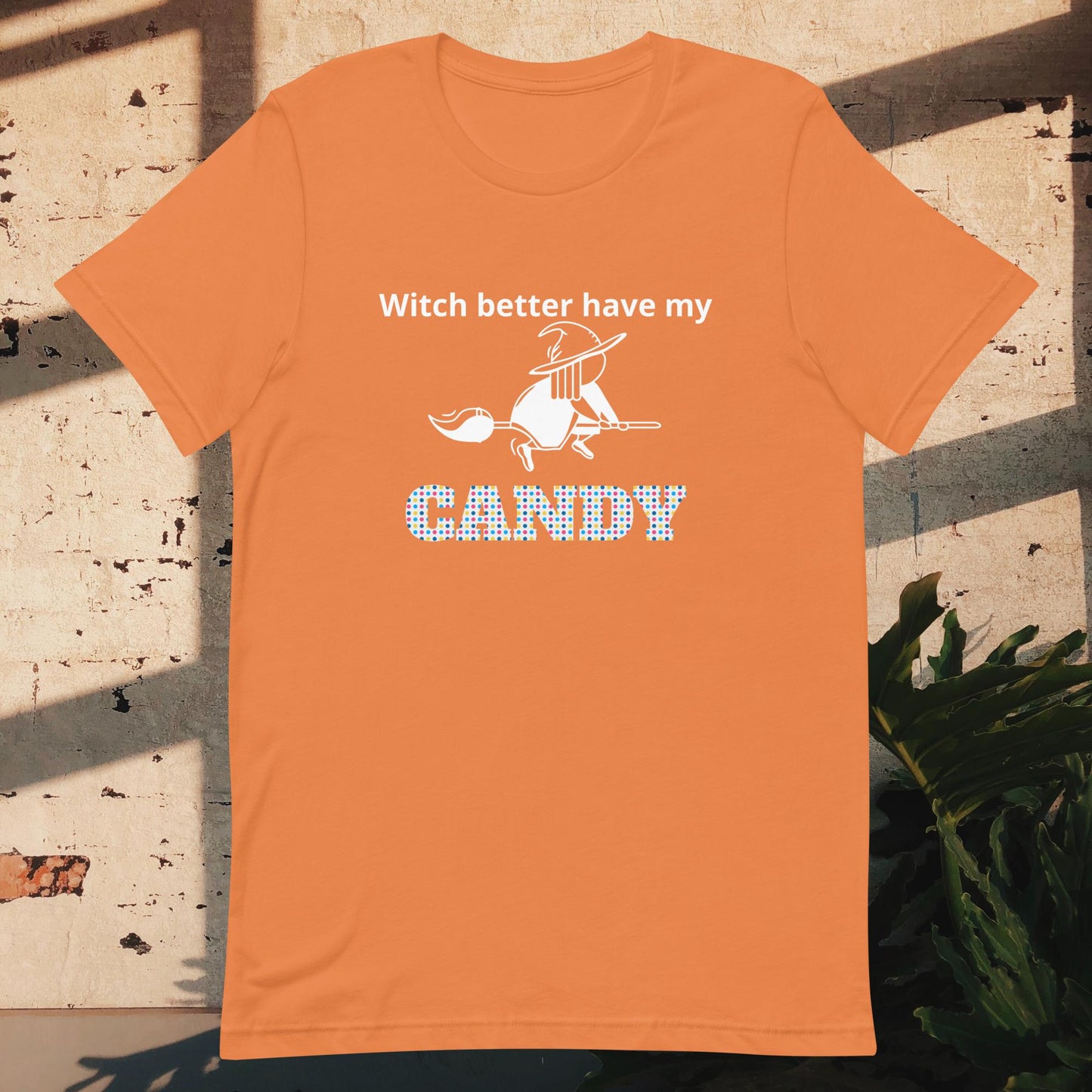 Unisex t-shirt witch better have my candy