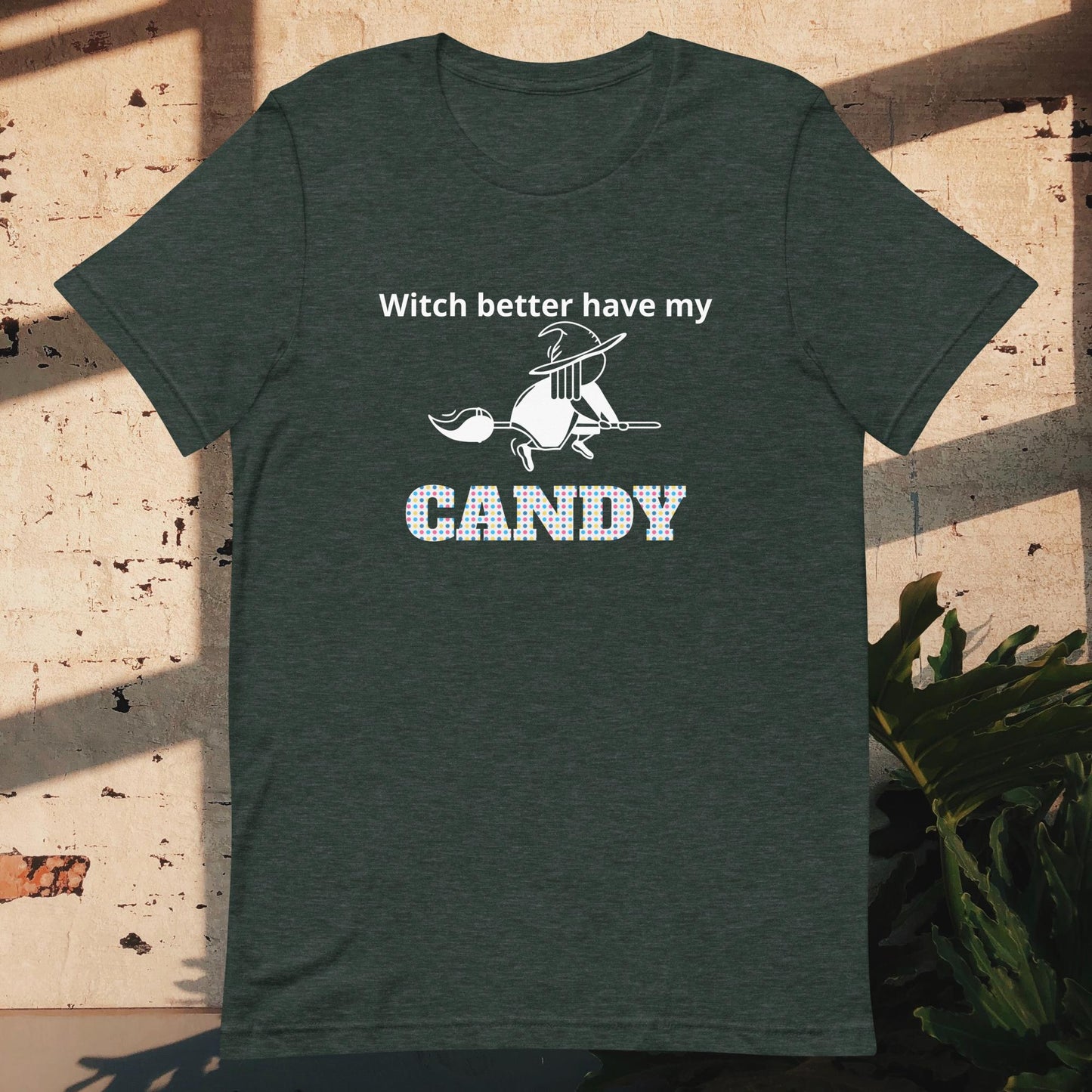 Unisex t-shirt witch better have my candy