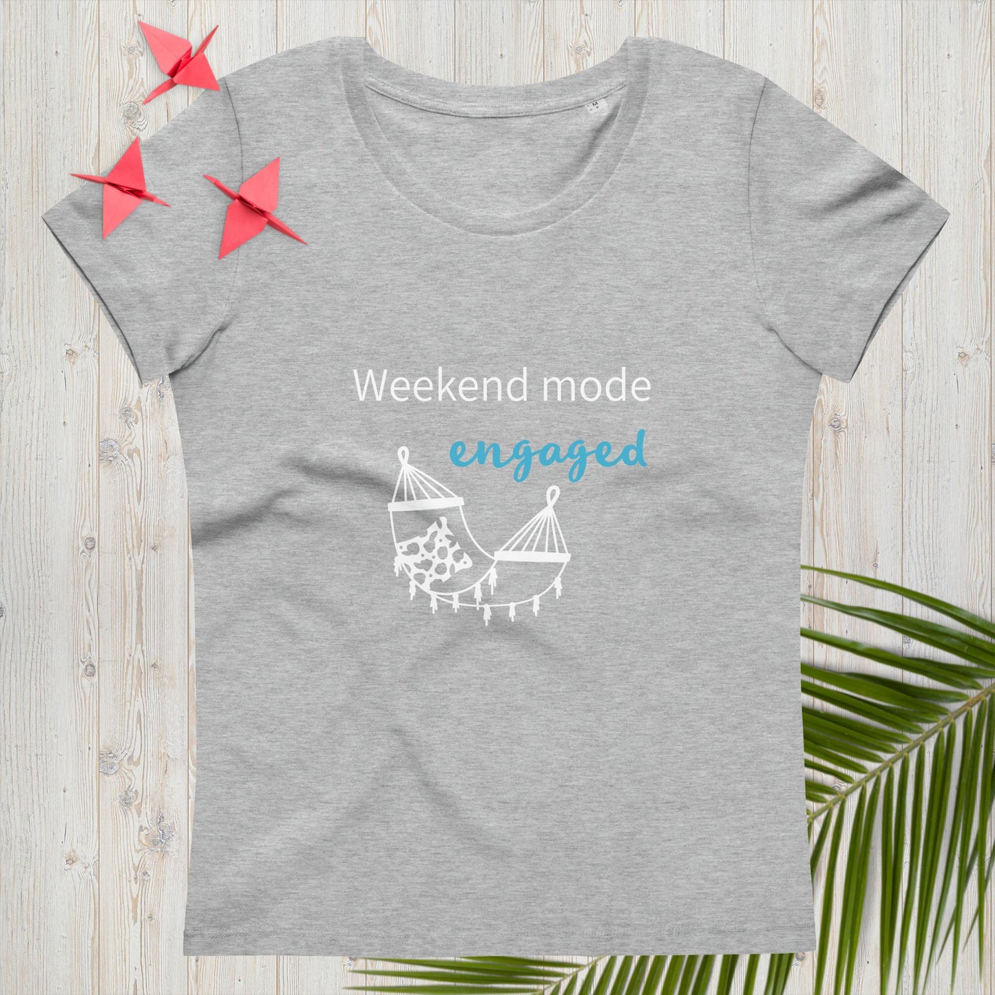 Women's fitted eco tee Weekend mode engaged