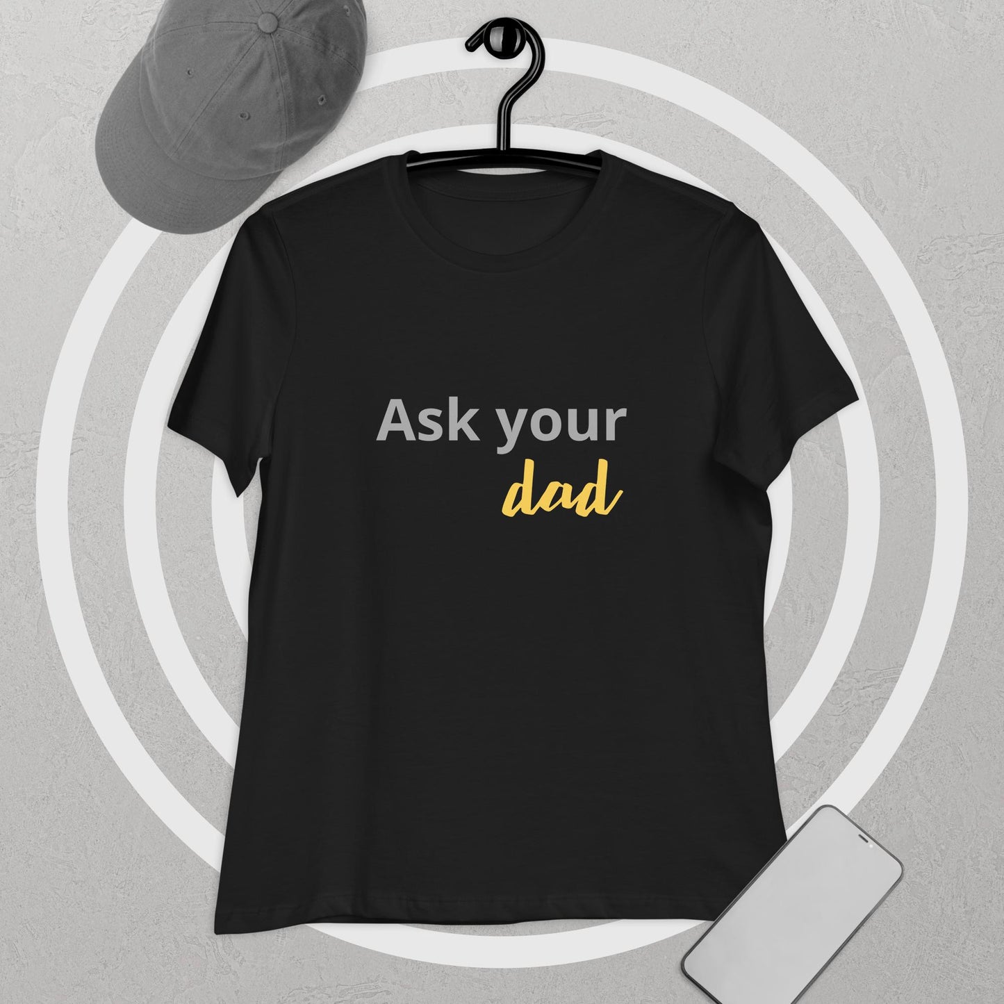 Women's Relaxed T-Shirt Ask your DAD