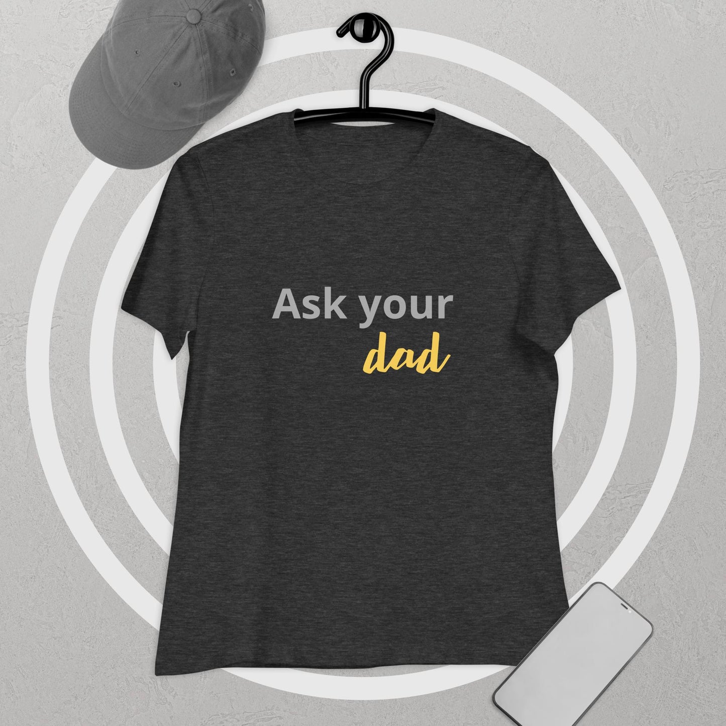 Women's Relaxed T-Shirt Ask your DAD