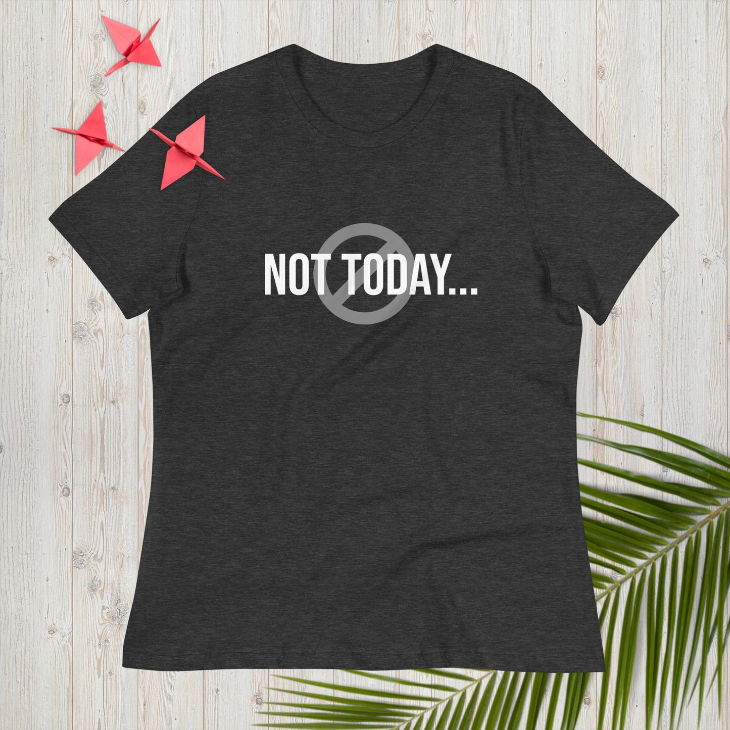 Women's Relaxed T-Shirt Not Today