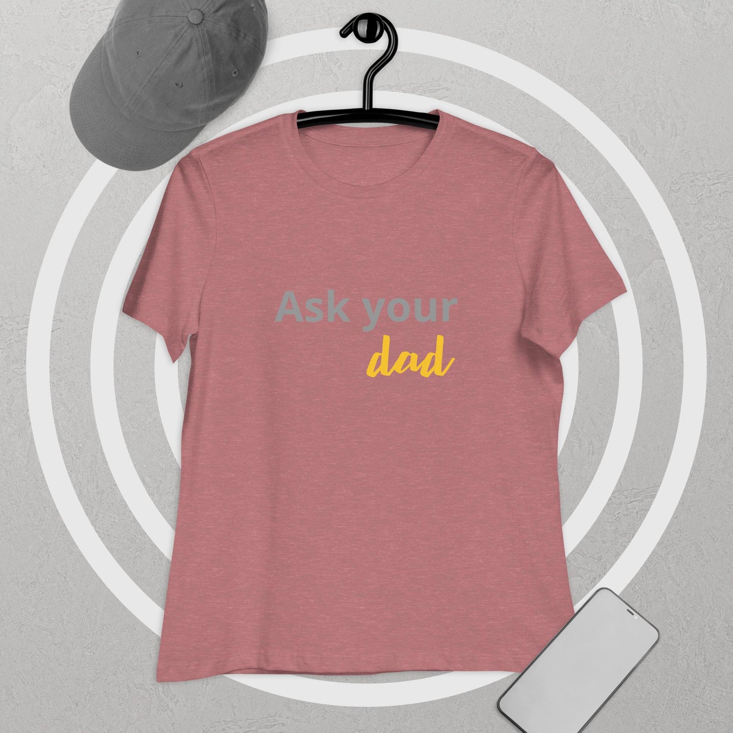 Women's Relaxed T-Shirt Ask your DAD