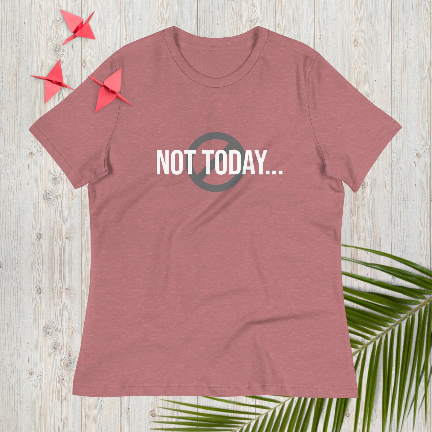 Women's Relaxed T-Shirt Not Today