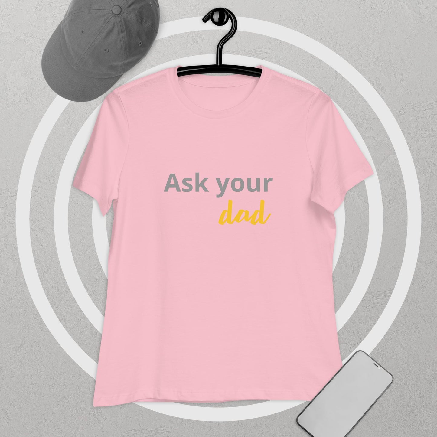 Women's Relaxed T-Shirt Ask your DAD